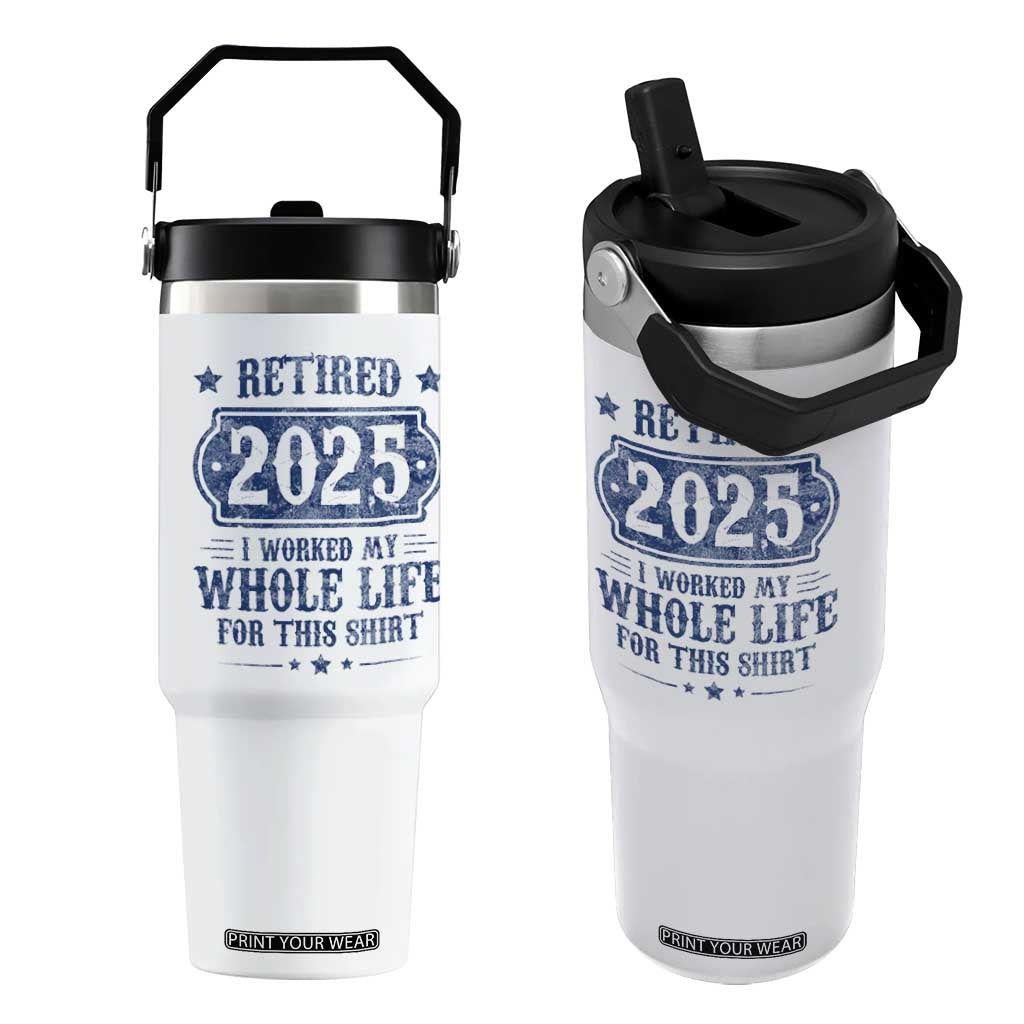 Retired 2025 Flip Straw Tumbler Retirement Worked Whole Life For This TS10 One Size: 30 oz White Print Your Wear