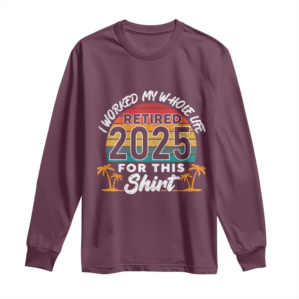 Retired 2025 Long Sleeve Shirt Retro Retirement Summer Vibes TS10 Maroon Print Your Wear