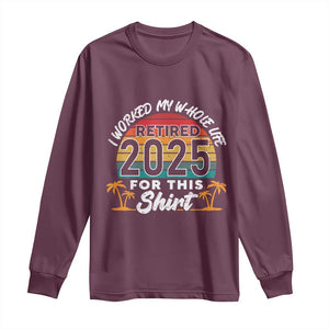 Retired 2025 Long Sleeve Shirt Retro Retirement Summer Vibes TS10 Maroon Print Your Wear
