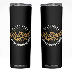 Retired 2025 Skinny Tumbler Funny Retirement Not My Problem Anymore TS10 Black Print Your Wear