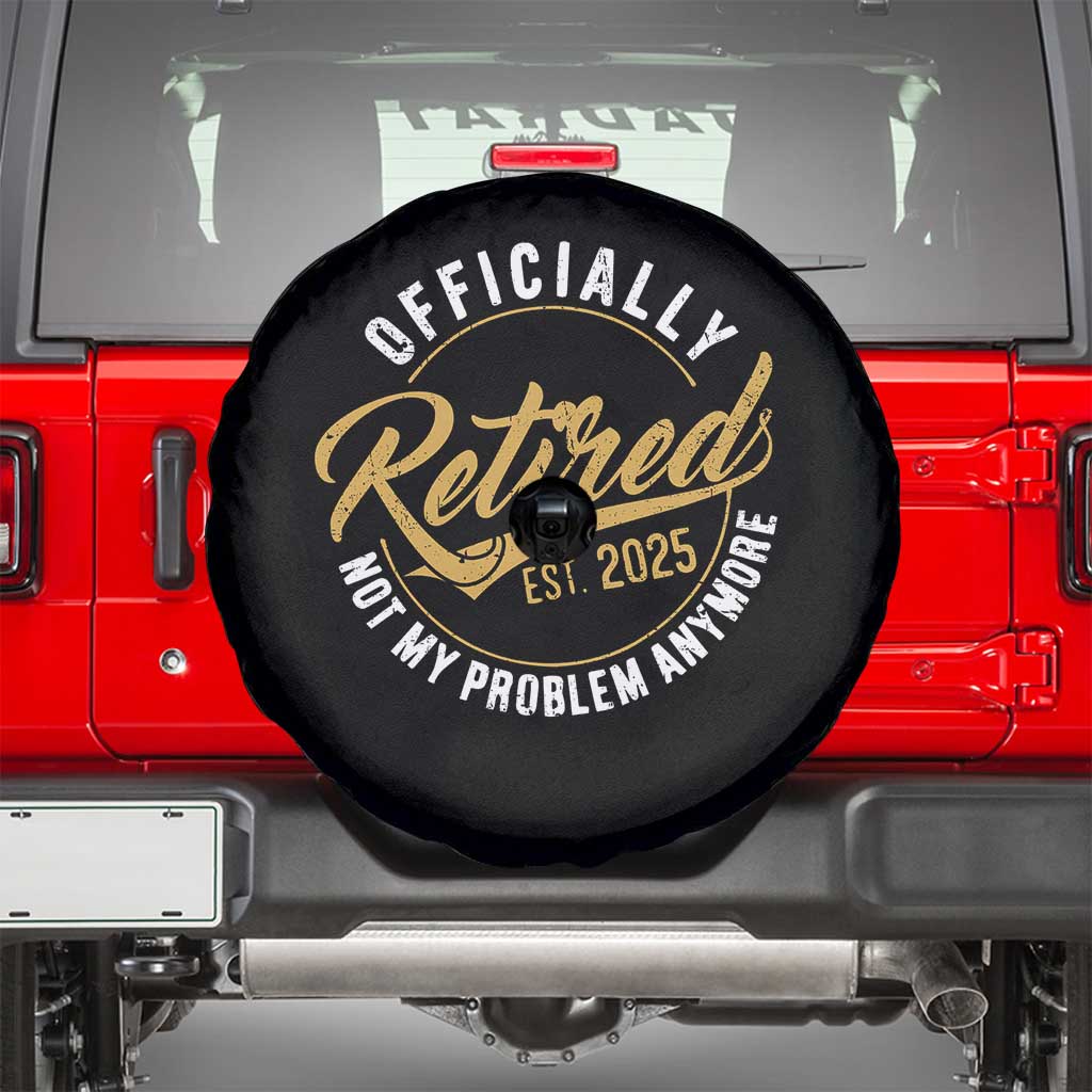 Retired 2025 Spare Tire Cover Funny Retirement Not My Problem Anymore TS10 Black Print Your Wear