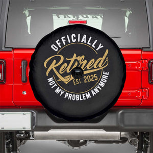 Retired 2025 Spare Tire Cover Funny Retirement Not My Problem Anymore TS10 Black Print Your Wear