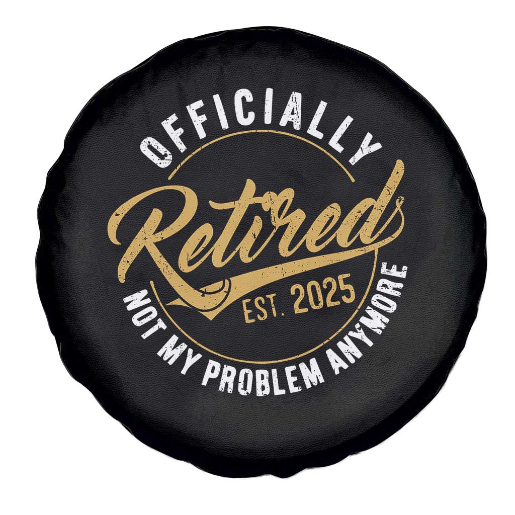 Retired 2025 Spare Tire Cover Funny Retirement Not My Problem Anymore TS10 Print Your Wear