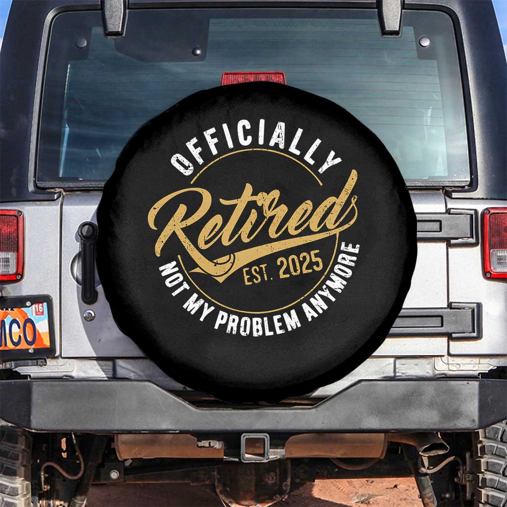 Retired 2025 Spare Tire Cover Funny Retirement Not My Problem Anymore TS10 No hole Black Print Your Wear
