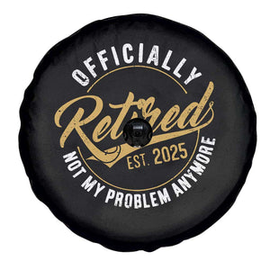 Retired 2025 Spare Tire Cover Funny Retirement Not My Problem Anymore TS10 Print Your Wear