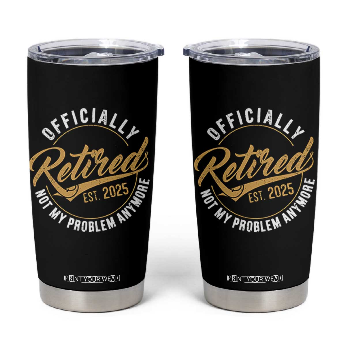Retired 2025 Tumbler Cup Funny Retirement Not My Problem Anymore TS10 Black Print Your Wear