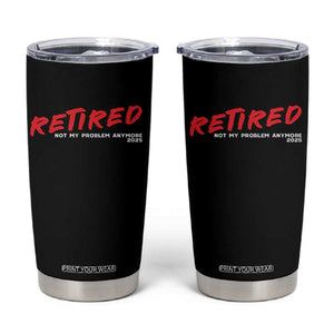 Retired 2025 Tumbler Cup Not My Problem Anymore 90s Vintage Style TS10 Black Print Your Wear