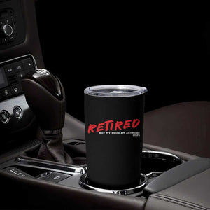 Retired 2025 Tumbler Cup Not My Problem Anymore 90s Vintage Style TS10 Print Your Wear