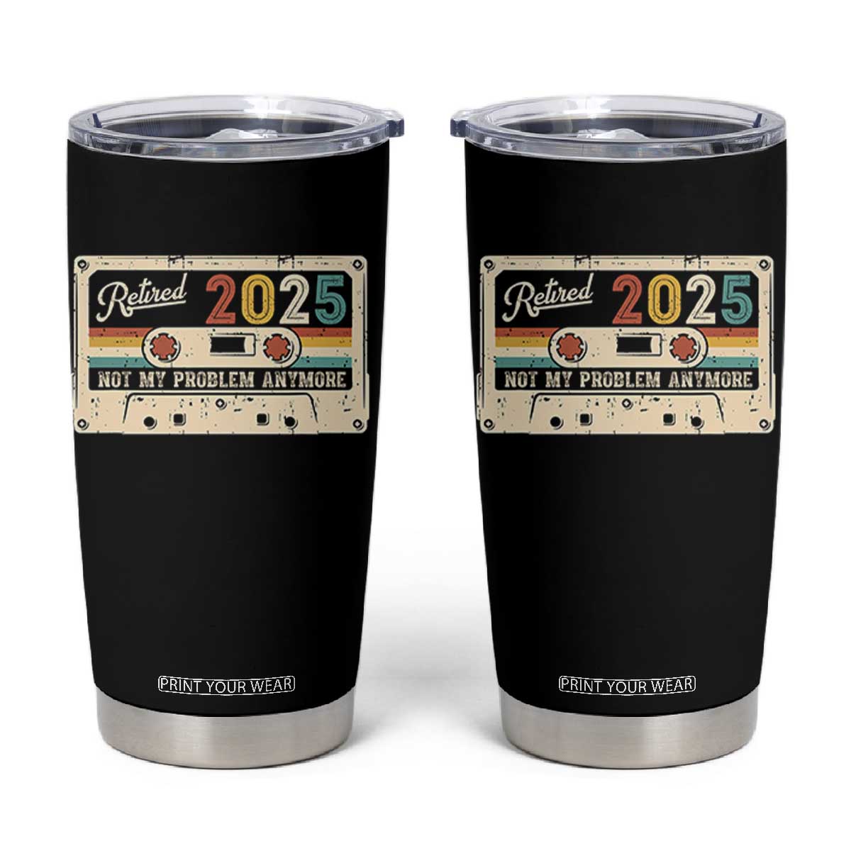 Retired 2025 Tumbler Cup Not My Problem Anymore Retro Cassette TS10 Black Print Your Wear