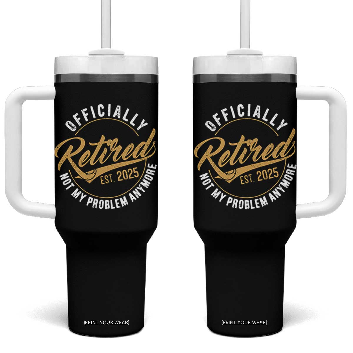 Retired 2025 Tumbler With Handle Funny Retirement Not My Problem Anymore TS10 One Size: 40 oz Black Print Your Wear