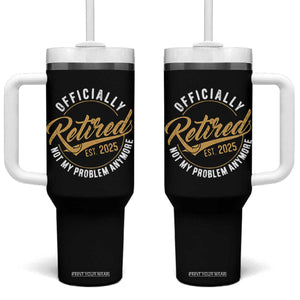Retired 2025 Tumbler With Handle Funny Retirement Not My Problem Anymore TS10 One Size: 40 oz Black Print Your Wear