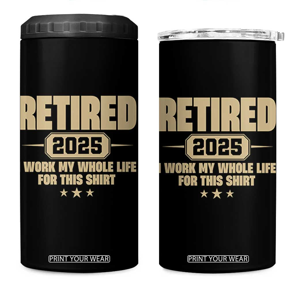 Retired Est 2025 4 in 1 Can Cooler Tumbler Retirement Worked Whole Life For This TS10 One Size: 16 oz Black Print Your Wear