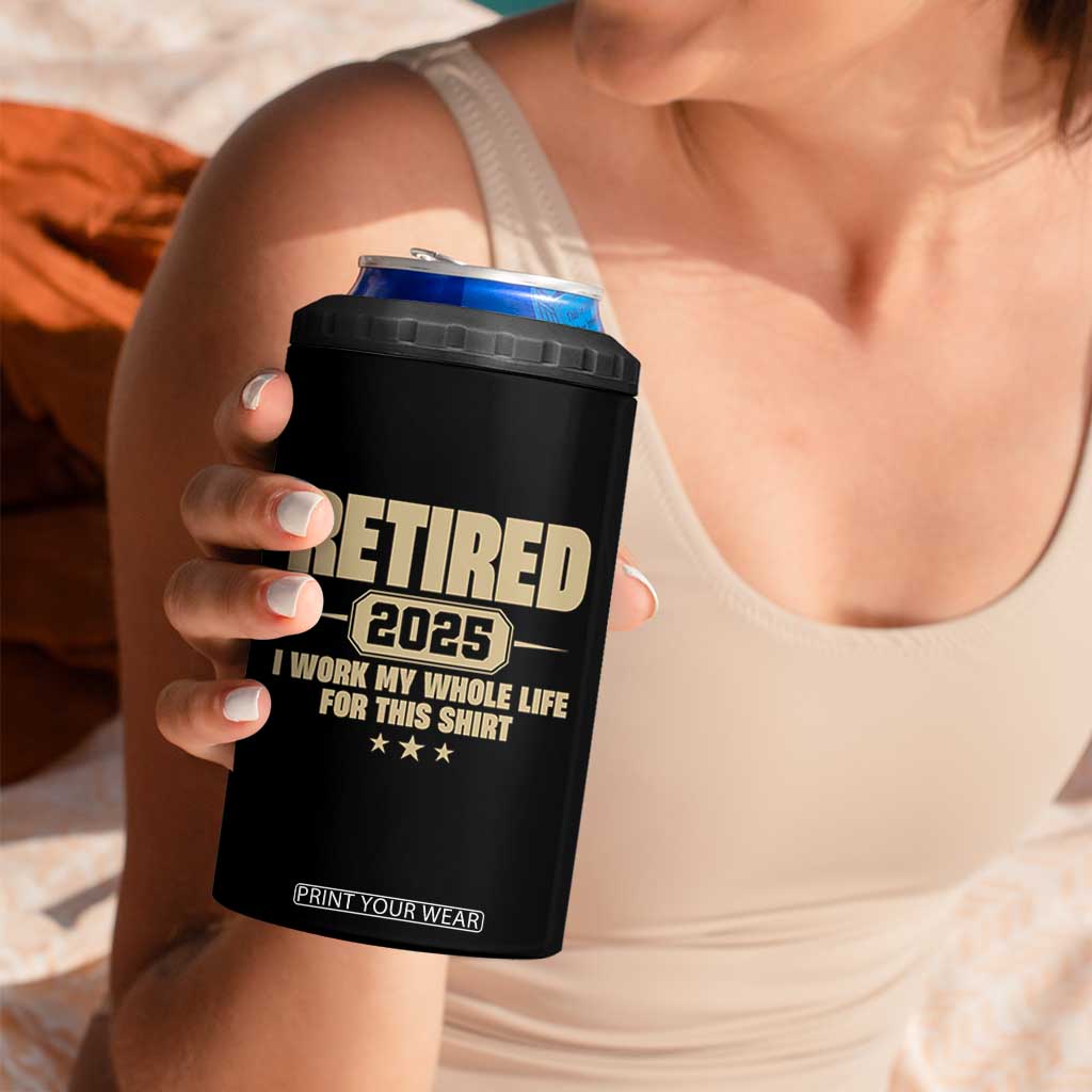 Retired Est 2025 4 in 1 Can Cooler Tumbler Retirement Worked Whole Life For This TS10 Print Your Wear