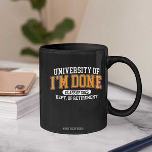 Retired Est 2025 Coffee Mug Funny University Of I'm Done Class Of 2025 TS10 Print Your Wear