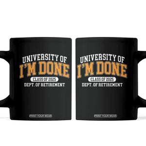 Retired Est 2025 Coffee Mug Funny University Of I'm Done Class Of 2025 TS10 Black Print Your Wear