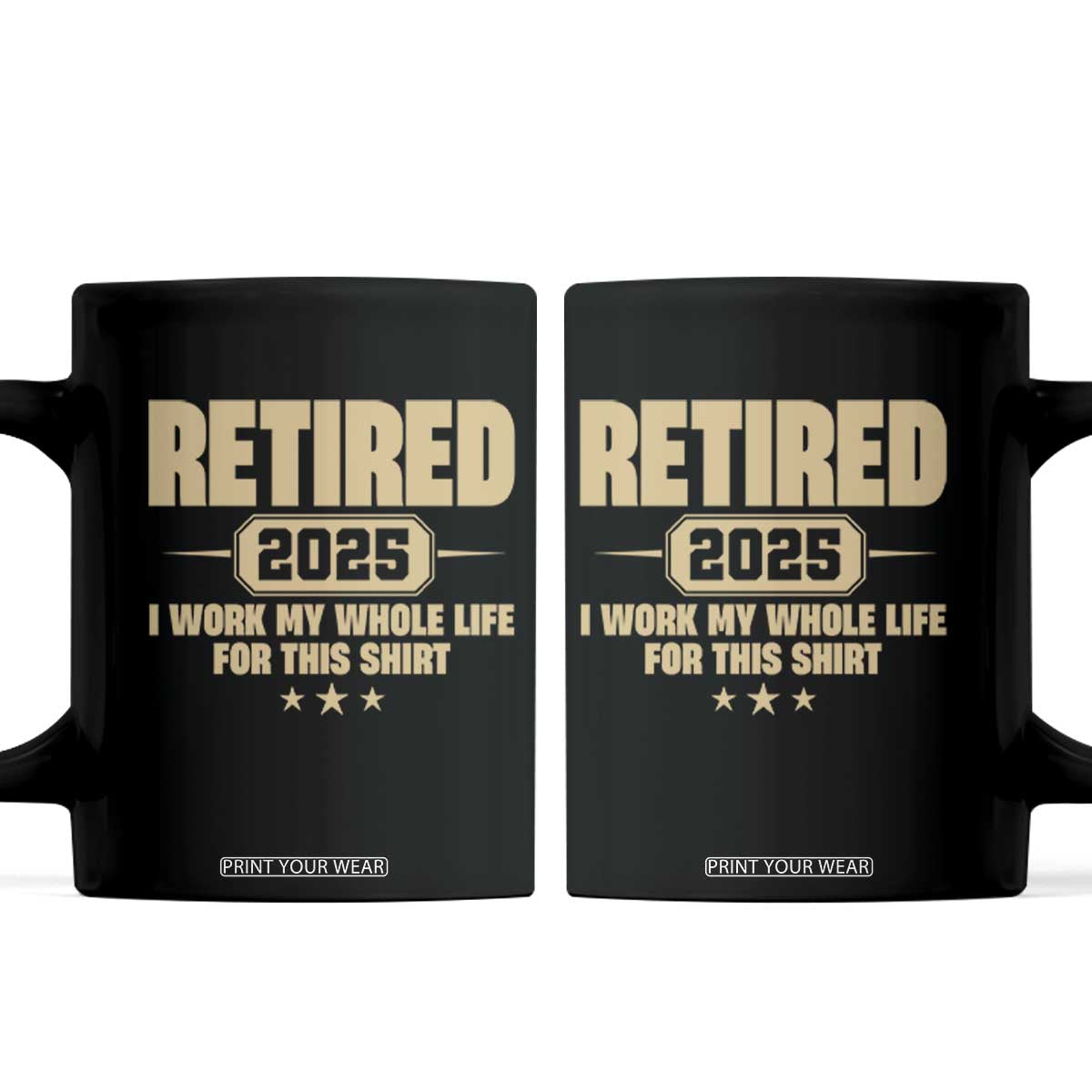 Retired Est 2025 Coffee Mug Retirement Worked Whole Life For This TS10 Black Print Your Wear