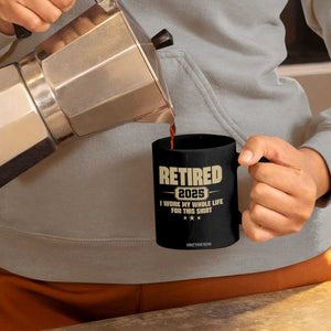 Retired Est 2025 Coffee Mug Retirement Worked Whole Life For This TS10 Print Your Wear
