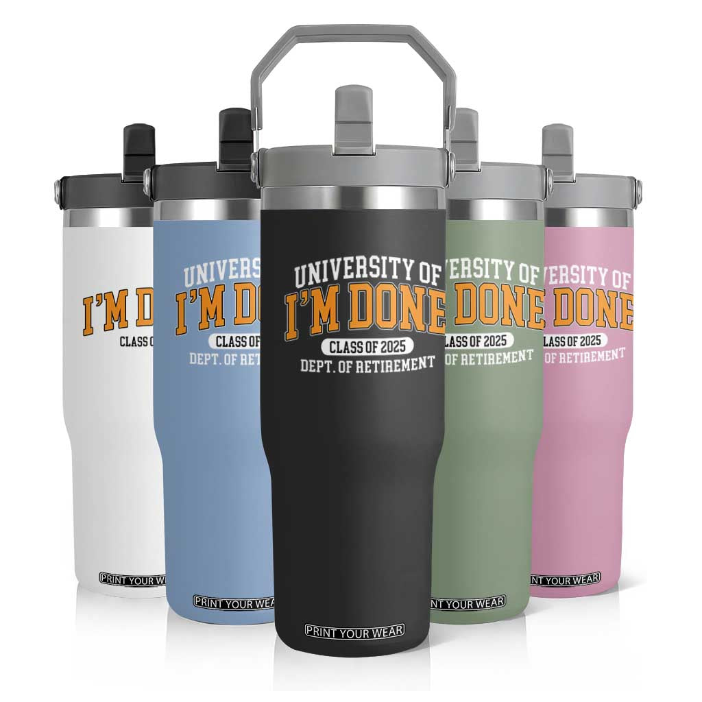 Retired Est 2025 Flip Straw Tumbler Funny University Of I'm Done Class Of 2025 TS10 Print Your Wear