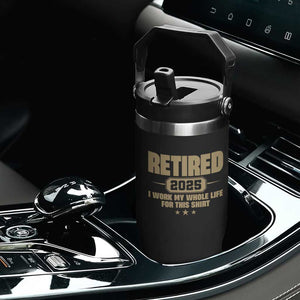 Retired Est 2025 Flip Straw Tumbler Retirement Worked Whole Life For This TS10 Print Your Wear