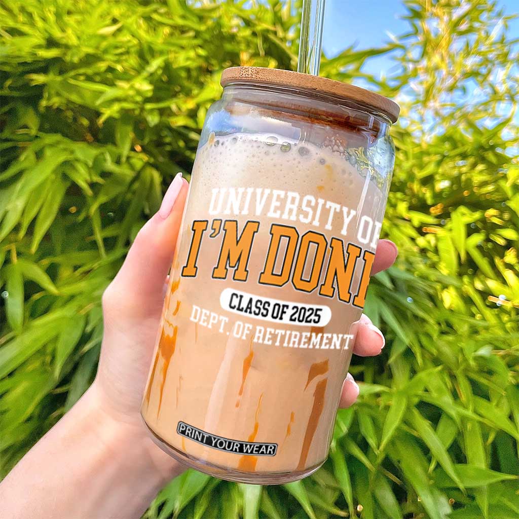 Retired Est 2025 Glass Can Funny University Of I'm Done Class Of 2025 TS10 Print Your Wear