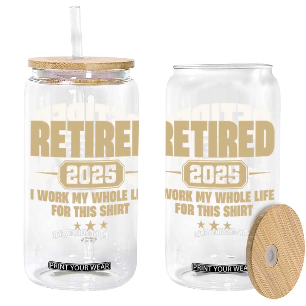Retired Est 2025 Glass Can Retirement Worked Whole Life For This TS10 Black Print Your Wear