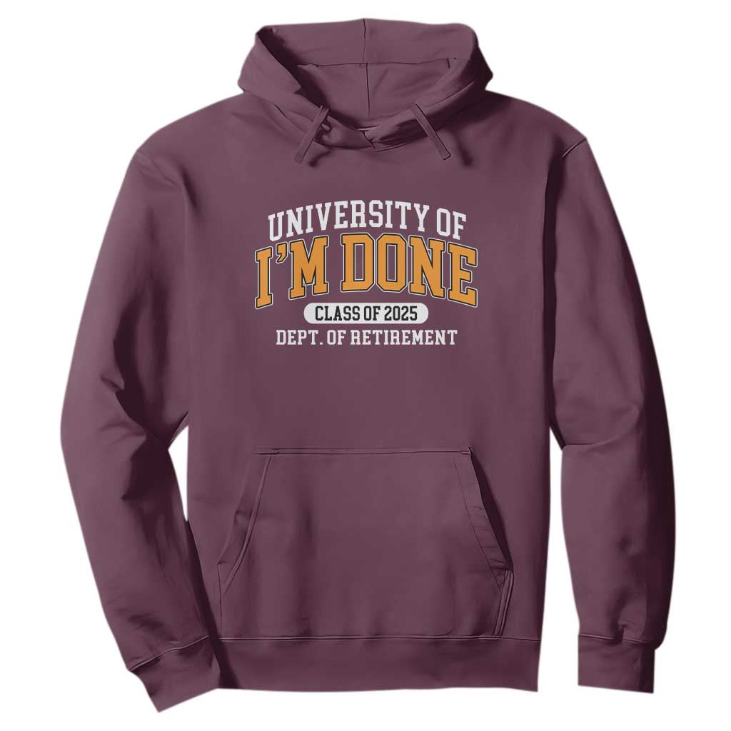 Retired Est 2025 Hoodie Funny University Of I'm Done Class Of 2025 TS10 Maroon Print Your Wear