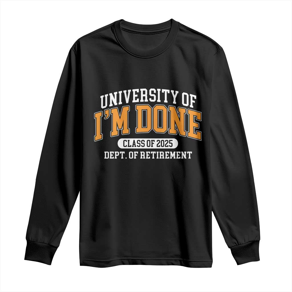 Retired Est 2025 Long Sleeve Shirt Funny University Of I'm Done Class Of 2025 TS10 Black Print Your Wear