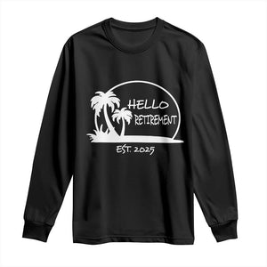 Retired Est 2025 Long Sleeve Shirt Hello Retirement Summer Vibes TS10 Black Print Your Wear