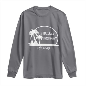 Retired Est 2025 Long Sleeve Shirt Hello Retirement Summer Vibes TS10 Charcoal Print Your Wear
