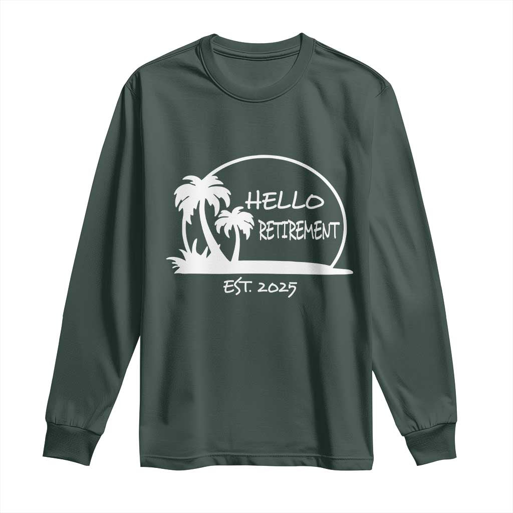 Retired Est 2025 Long Sleeve Shirt Hello Retirement Summer Vibes TS10 Dark Forest Green Print Your Wear