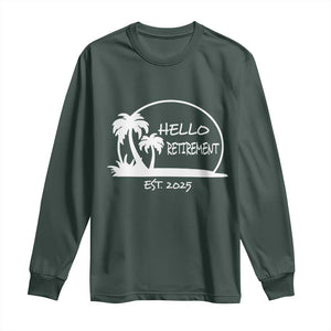 Retired Est 2025 Long Sleeve Shirt Hello Retirement Summer Vibes TS10 Dark Forest Green Print Your Wear