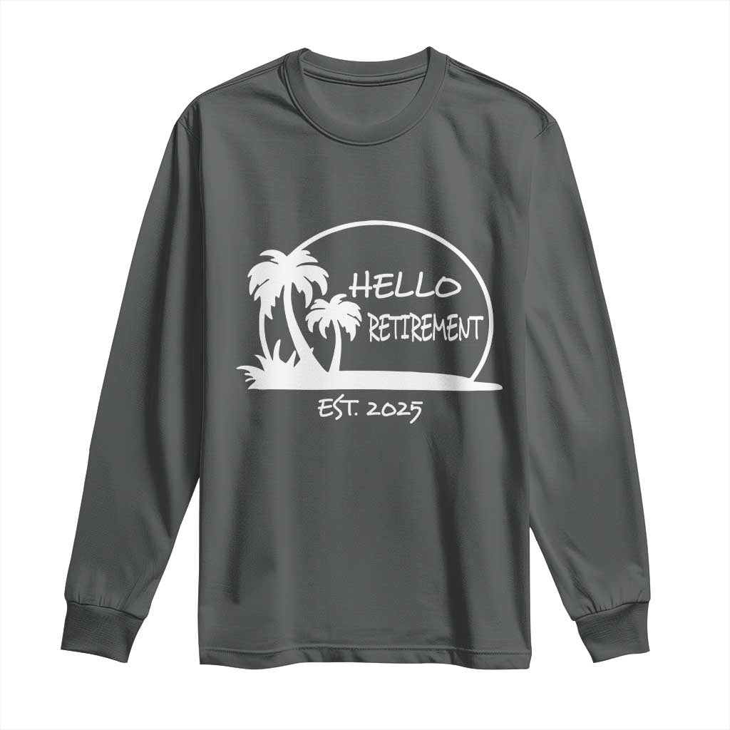 Retired Est 2025 Long Sleeve Shirt Hello Retirement Summer Vibes TS10 Dark Heather Print Your Wear