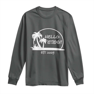 Retired Est 2025 Long Sleeve Shirt Hello Retirement Summer Vibes TS10 Dark Heather Print Your Wear