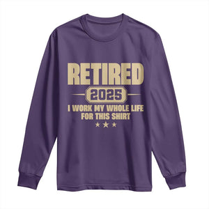 Retired Est 2025 Long Sleeve Shirt Retirement Worked Whole Life For This TS10 Purple Print Your Wear