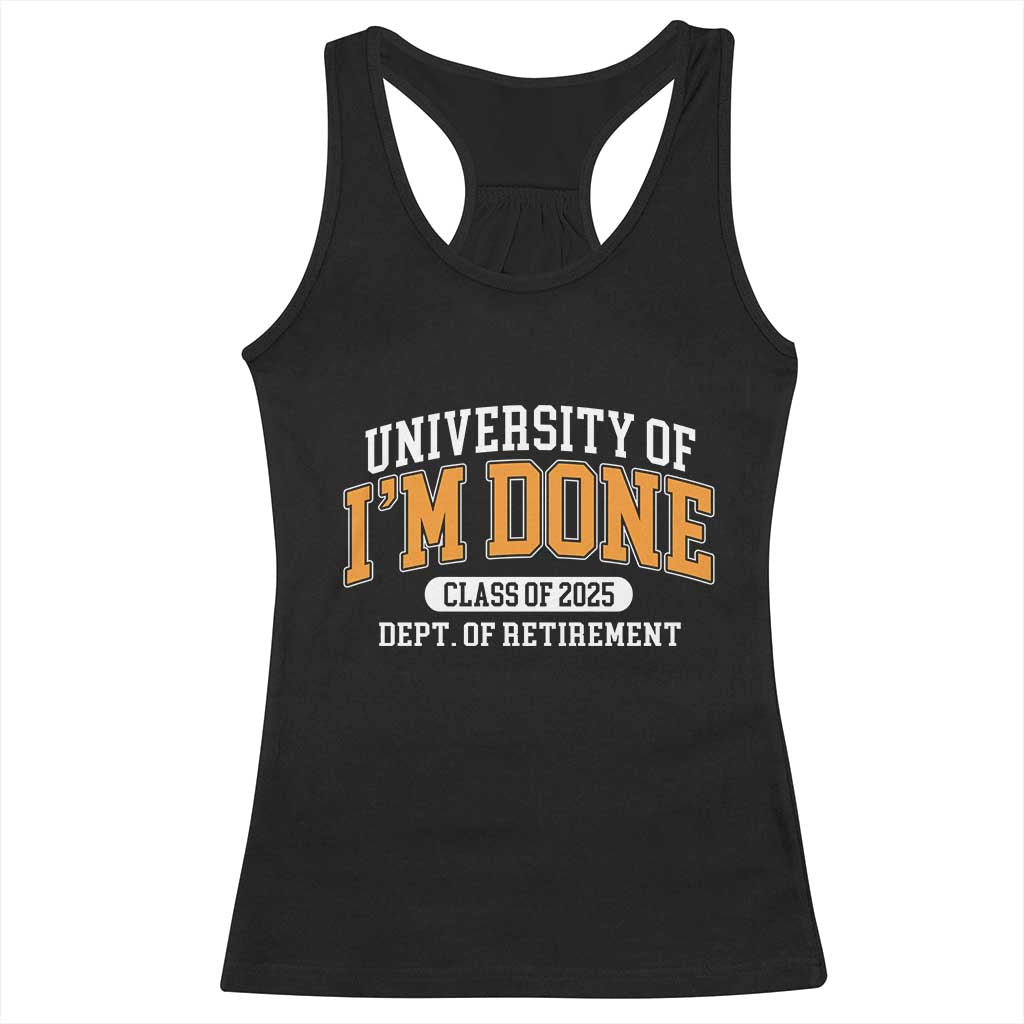 Retired Est 2025 Racerback Tank Top Funny University Of I'm Done Class Of 2025 TS10 Black Print Your Wear