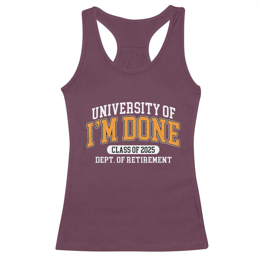 Retired Est 2025 Racerback Tank Top Funny University Of I'm Done Class Of 2025 TS10 Maroon Print Your Wear