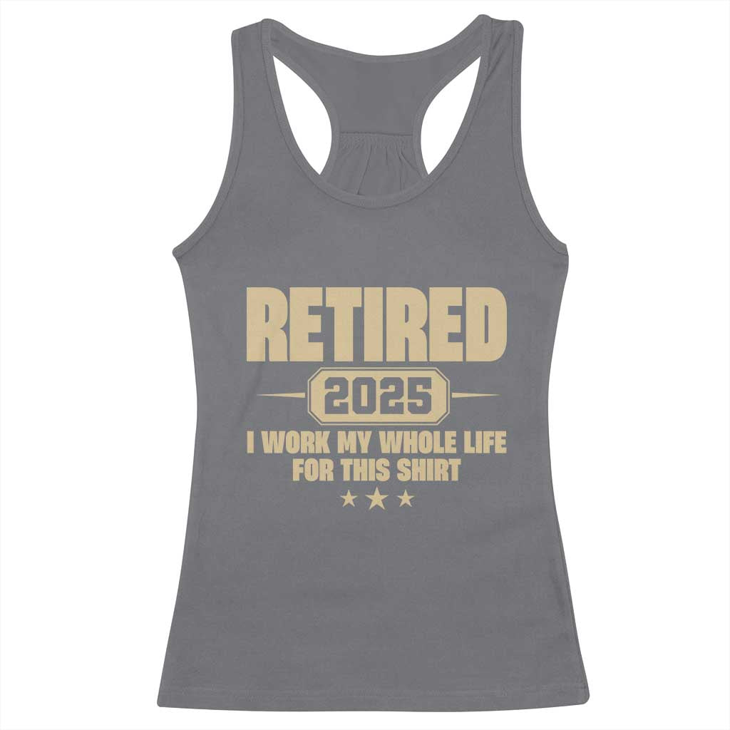 Retired Est 2025 Racerback Tank Top Retirement Worked Whole Life For This TS10 Charcoal Print Your Wear