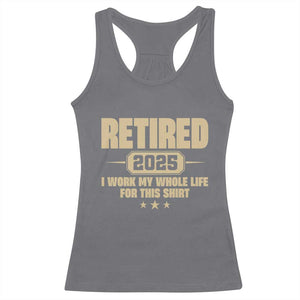 Retired Est 2025 Racerback Tank Top Retirement Worked Whole Life For This TS10 Charcoal Print Your Wear