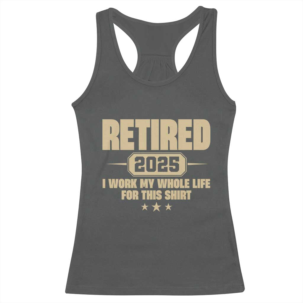 Retired Est 2025 Racerback Tank Top Retirement Worked Whole Life For This TS10 Dark Heather Print Your Wear