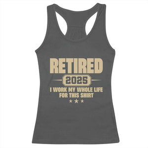 Retired Est 2025 Racerback Tank Top Retirement Worked Whole Life For This TS10 Dark Heather Print Your Wear