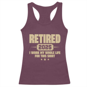 Retired Est 2025 Racerback Tank Top Retirement Worked Whole Life For This TS10 Maroon Print Your Wear