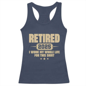 Retired Est 2025 Racerback Tank Top Retirement Worked Whole Life For This TS10 Navy Print Your Wear