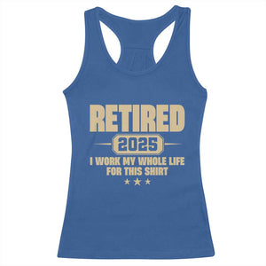 Retired Est 2025 Racerback Tank Top Retirement Worked Whole Life For This TS10 Royal Blue Print Your Wear