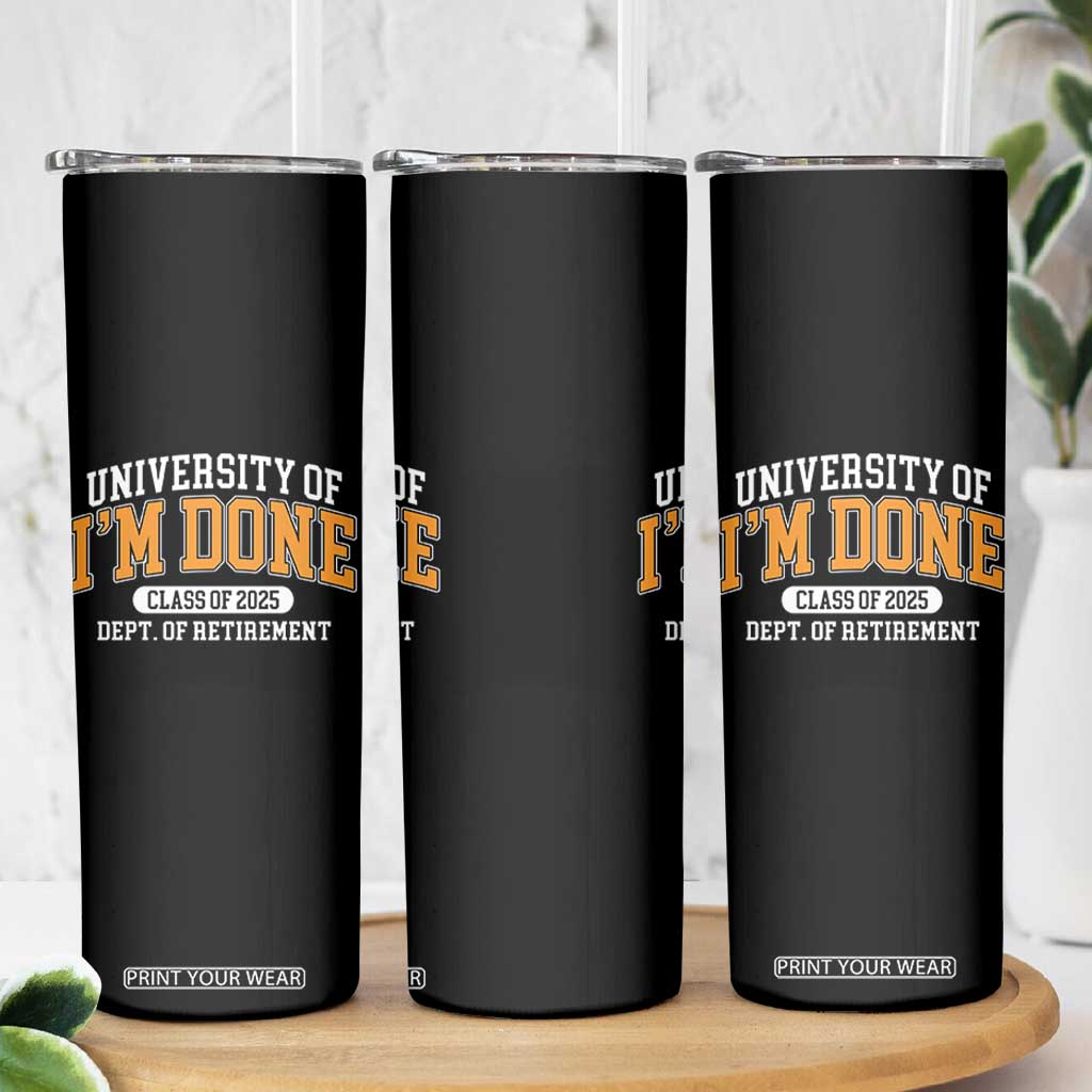 Retired Est 2025 Skinny Tumbler Funny University Of I'm Done Class Of 2025 TS10 Print Your Wear