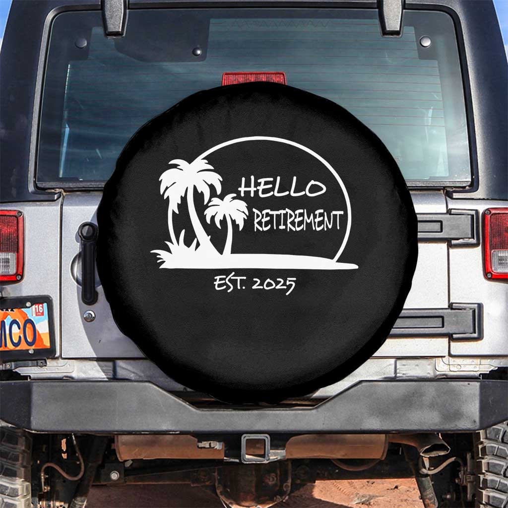 Retired Est 2025 Spare Tire Cover Hello Retirement Summer Vibes TS10 No hole Black Print Your Wear
