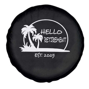 Retired Est 2025 Spare Tire Cover Hello Retirement Summer Vibes TS10 Print Your Wear