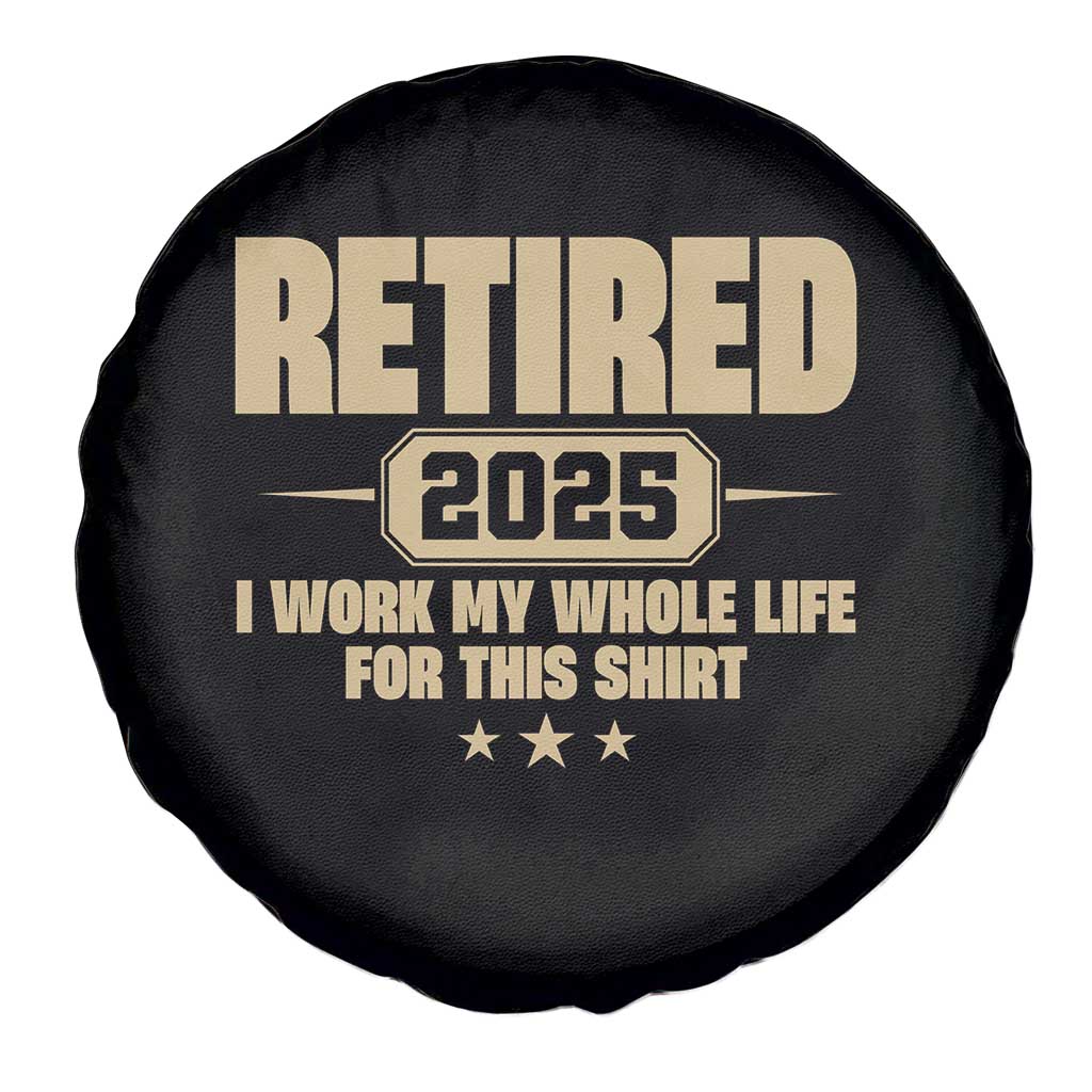 Retired Est 2025 Spare Tire Cover Retirement Worked Whole Life For This TS10 Print Your Wear