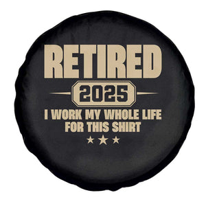 Retired Est 2025 Spare Tire Cover Retirement Worked Whole Life For This TS10 Print Your Wear