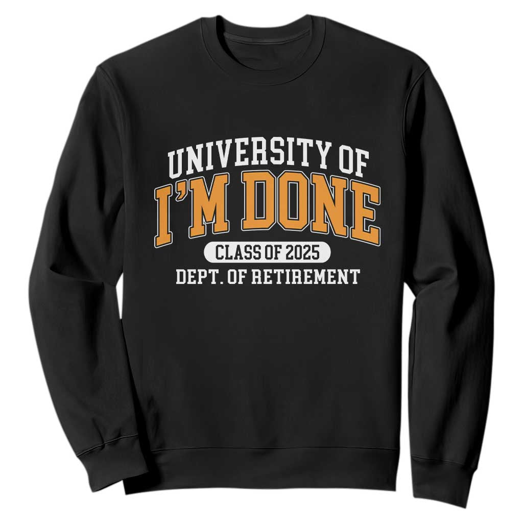 Retired Est 2025 Sweatshirt Funny University Of I'm Done Class Of 2025 TS10 Black Print Your Wear