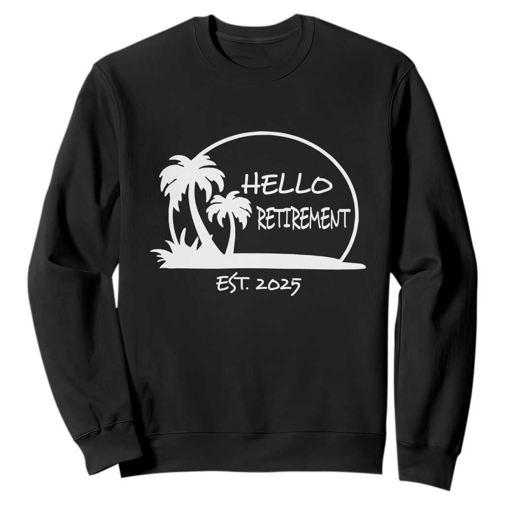 Retired Est 2025 Sweatshirt Hello Retirement Summer Vibes TS10 Black Print Your Wear